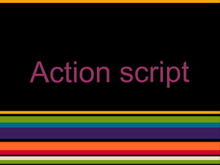 Action script
 