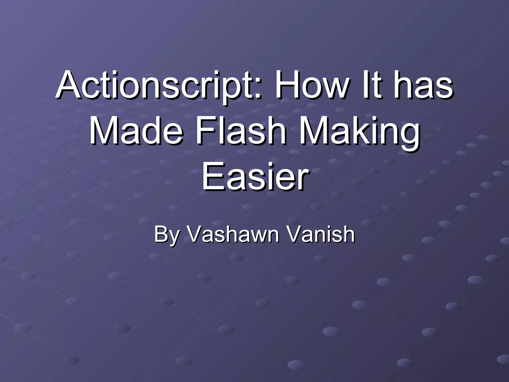 Actionscript: How It has Made Flash Making Easier By Vashawn Vanish
