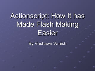 Actionscript: How It has Made Flash Making Easier By Vashawn Vanish 