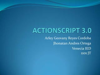 Arley Geovany Reyes Cordoba
     Jhonatan Andres Ortega
                Venecia IED
                      1101 JT
 