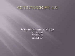 Giovanny Lombana Sayo
       11-01 J.T
       20-02-13
 