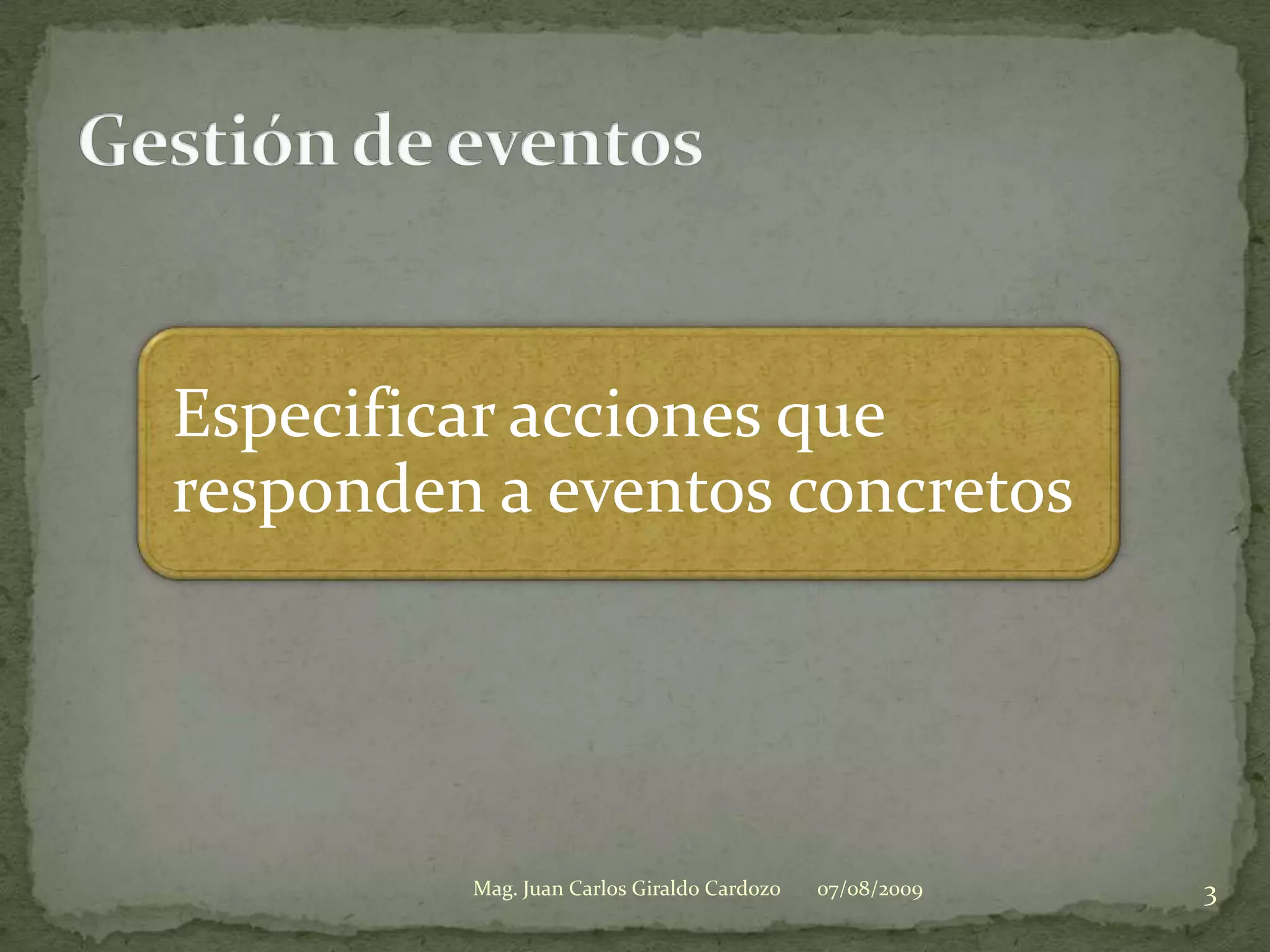 07/08/20093Mag. Juan Carlos Giraldo CardozoGestión de eventos