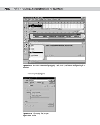 206   Part III ✦ Creating ActionScript Elements for Your Movie




                Figure 10-7: You can save time by copying code from one button and pasting it to
                another.


                      Symbol registration point




                Figure 10-8: Choosing the proper
                registration point.
 