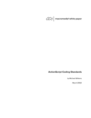ActionScript Coding Standards


                by Michael Williams

                      March 2002
 