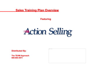 Sales Training Plan Overview
Featuring
Distributed By:
The TEAM Approach
800-864-4911
 