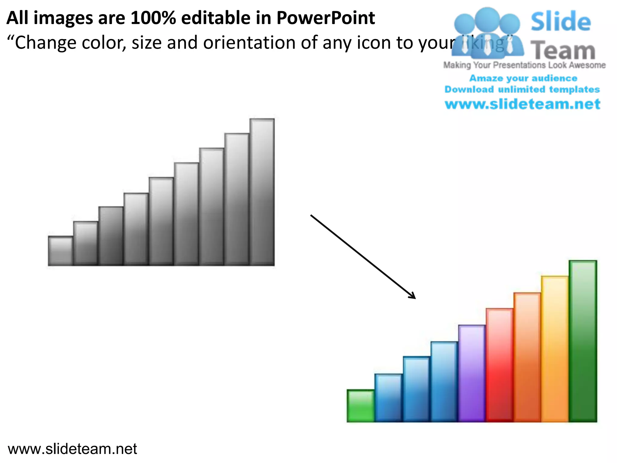 All images are 100% editable in PowerPoint
“Change color, size and orientation of any icon to your liking”




www.slideteam.net
 