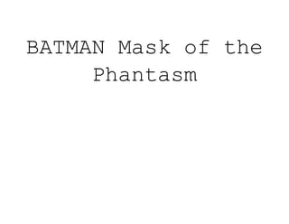 BATMAN Mask of the
Phantasm
 
