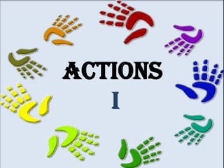 ACTIONS
I

 