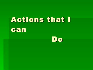Actions that I can    Do  