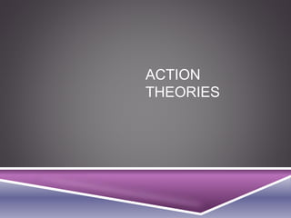 ACTION
THEORIES
 