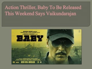 Action Thriller, Baby To Be Released
This Weekend Says Vaikundarajan
 