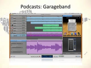 Podcasts: Garageband

 