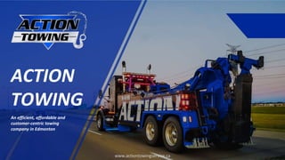 www.actiontowingservice.ca
ACTION
TOWING
An efficient, affordable and
customer-centric towing
company in Edmonton
 
