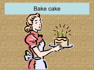 Bake cake 