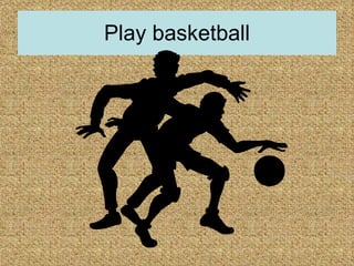 Play basketball 