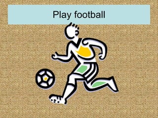 Play football 