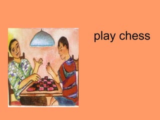 play chess
 