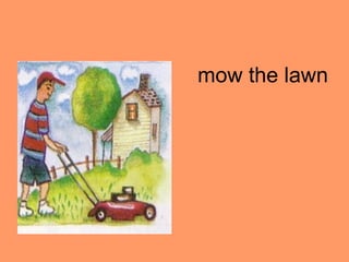 mow the lawn
 