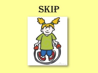 skip
 