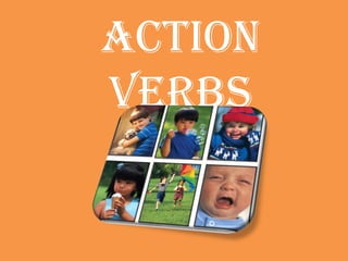 Action
Verbs
 