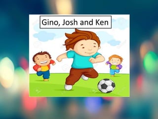 Gino, Josh and Ken
 