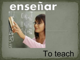 To teach
 