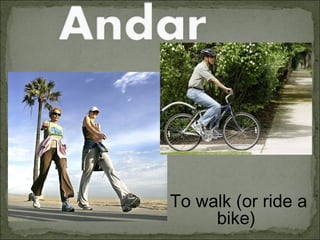 To walk (or ride a
bike)
 
