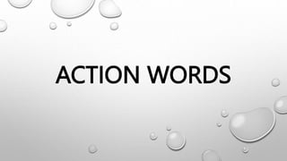 ACTION WORDS
 