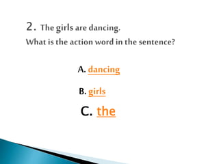 A. dancing
B. girls
C. the
 
