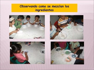 Observando como se mezclan los ingredientes 