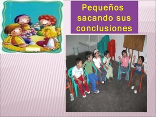 Pequeños  sacando sus conclusiones 