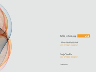 Sebastian Wendlandt
USER EXPERIENCE CONSULTANT




Lenja Sorokin
USER EXPERIENCE CONSULTANT



www.uid.com
 