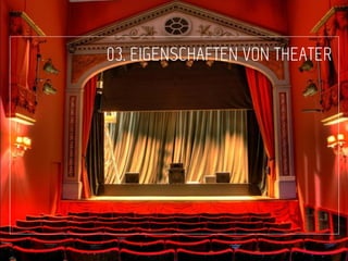 03. EIGENSCHAFTEN VON THEATER
 