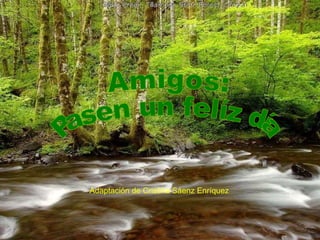 Amigos: Pasen un felíz día Adaptación de Cristina Sáenz Enríquez 