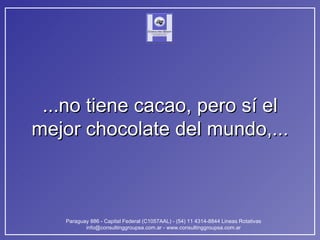 ...no tiene cacao, pero sí el mejor chocolate del mundo,... 