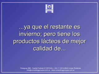 ...ya que el restante es invierno; pero tiene los productos lácteos de mejor calidad de... 