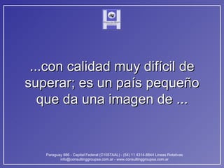 ...con calidad muy difícil de superar; es un país pequeño que da una imagen de ... 