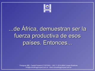 ...de África, demuestran ser la fuerza productiva de esos países. Entonces... 