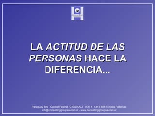 LA  ACTITUD DE LAS PERSONAS  HACE LA DIFERENCIA... 