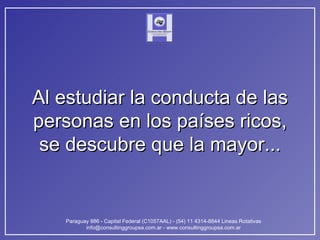 Al estudiar la conducta de las personas en los países ricos, se descubre que la mayor... 
