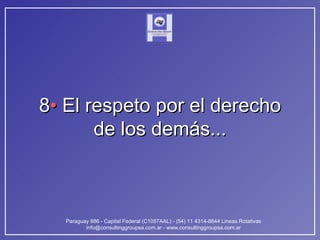 8 •  El respeto por el derecho de los demás... 