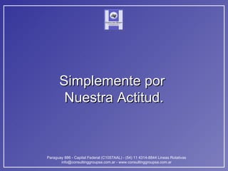 Simplemente por  Nuestra Actitud. 