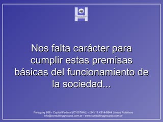 Nos falta carácter para cumplir estas premisas básicas del funcionamiento de la sociedad... 