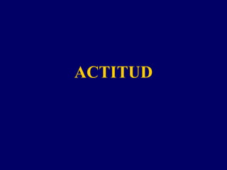 ACTITUD
 