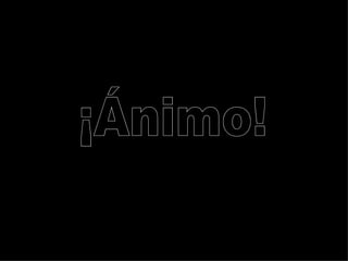 ¡Ánimo! 