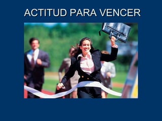 ACTITUD PARA VENCERACTITUD PARA VENCER
 