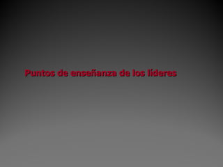 Puntos de enseñanza de los líderes 