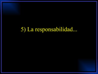 5) La responsabilidad... 