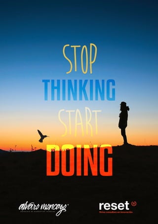 Stop
THINKING
Start
DOING