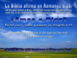 Jesús puede ayudarte a ver que no hay malJesús puede ayudarte a ver que no hay mal
que por bien no venga.que por bien no venga.
Visita: www.RenuevoDePlenitud.com
 
